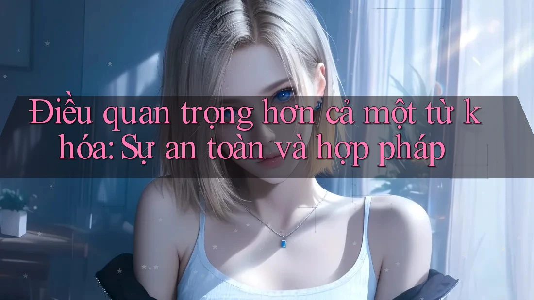 Điều quan trọng hơn cả một từ khóa: Sự an toàn và hợp pháp