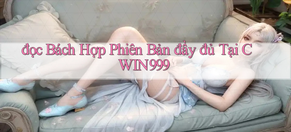 đọc bách hợp phiên bản đầy đủ tại cwin999
