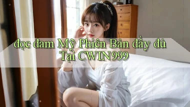 đọc đam mỹ phiên bản đầy đủ tại cwin999