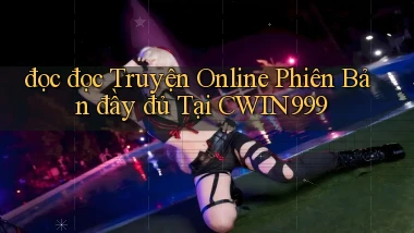 đọc đọc truyện online phiên bản đầy đủ tại cwin999
