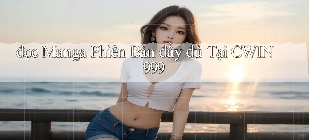 đọc manga phiên bản đầy đủ tại cwin999