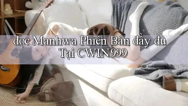 đọc manhwa phiên bản đầy đủ tại cwin999