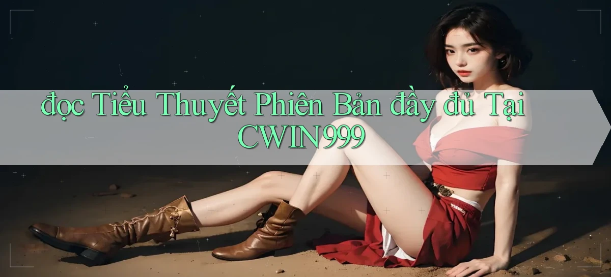 đọc tiểu thuyết phiên bản đầy đủ tại cwin999