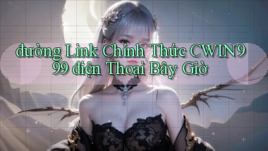 đường link chính thức cwin999 điện thoại bây giờ