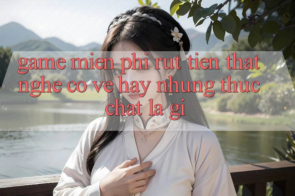 “Game miễn phí, rút tiền thật” – Nghe có vẻ hay, nhưng thực chất là gì?