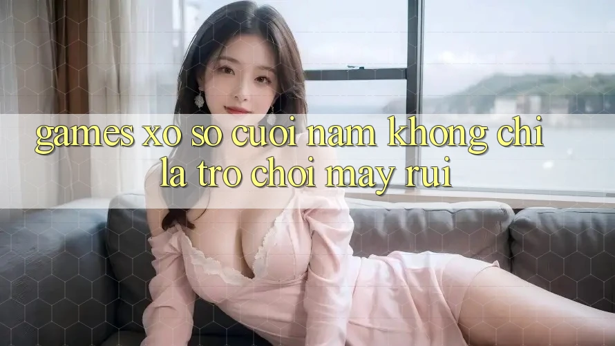 “Games” Xổ Số Cuối Năm – Không Chỉ Là Trò Chơi May Rủi