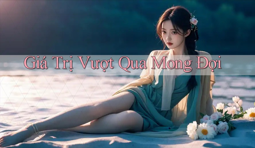 Giá Trị Vượt Qua Mong Đợi Giá Trị Vượt Qua Mong Đợi