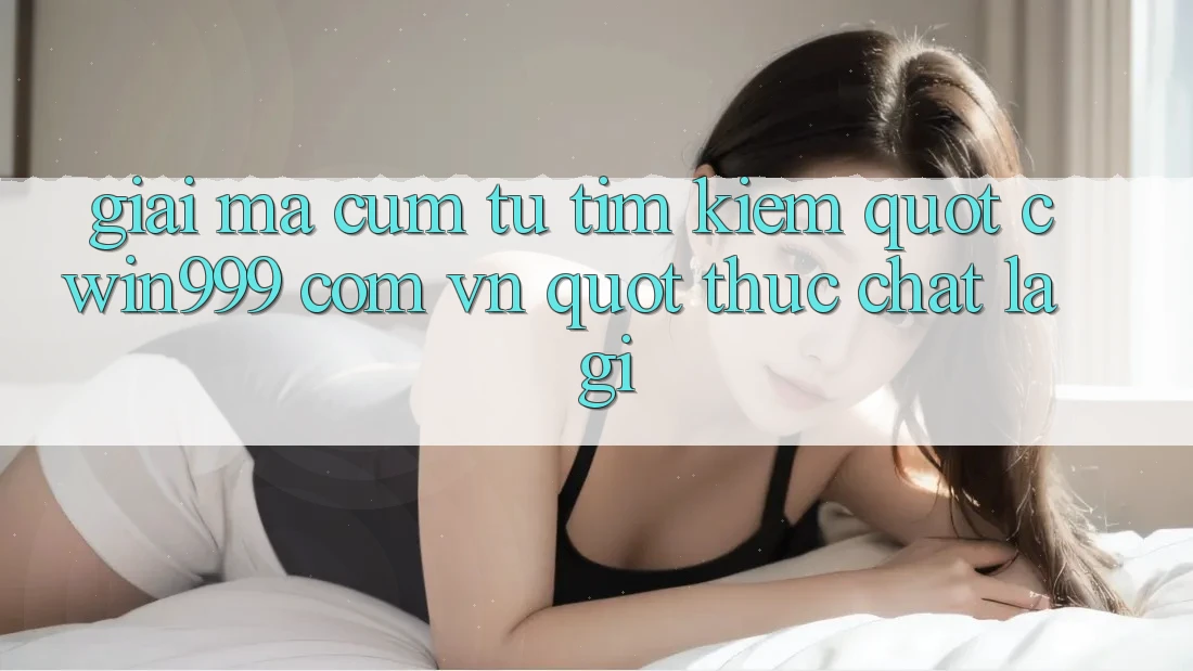 Giải mã cụm từ tìm kiếm: " cwin999 com vn" thực chất là gì? Giải mã cụm từ tìm kiếm: " cwin999 com vn" thực chất là gì?