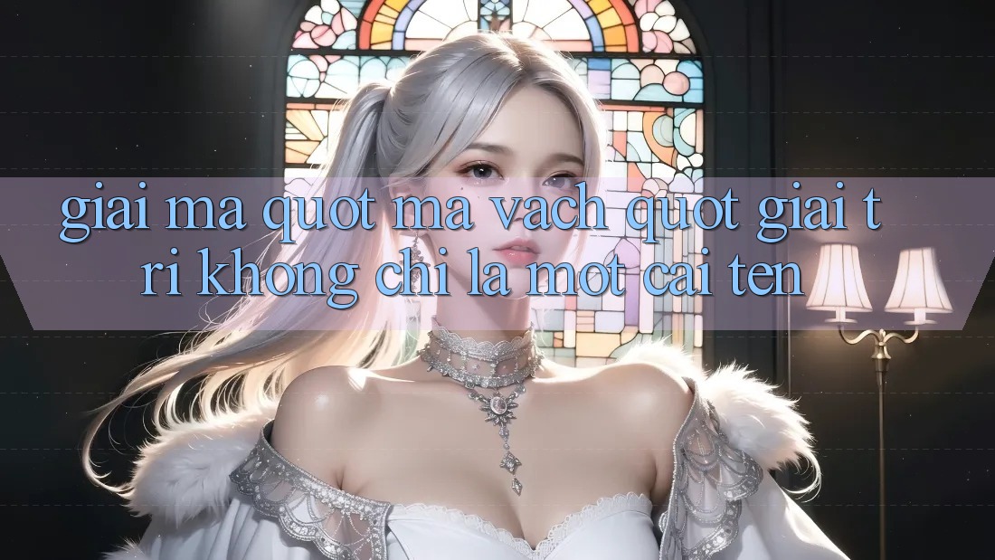 Giải mã " mã vạch" giải trí: Không chỉ là một cái tên Giải mã " mã vạch" giải trí: Không chỉ là một cái tên