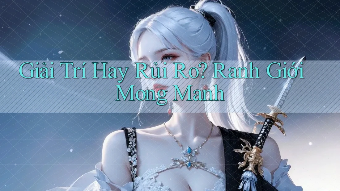 Giải Trí Hay Rủi Ro? Ranh Giới Mong Manh