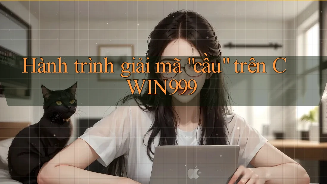 Hành trình giải mã “cầu” trên CWIN999