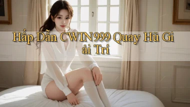 hấp dẫn cwin999 quay hũ giải trí