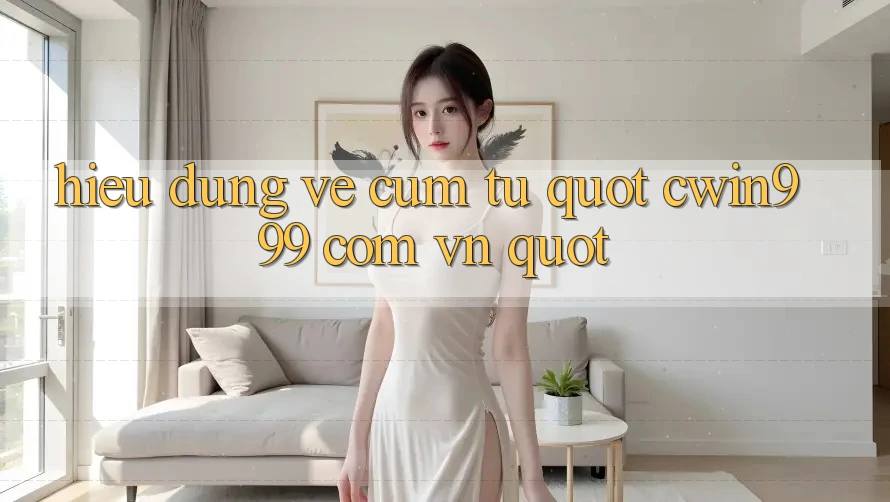 Hiểu Đúng Về Cụm Từ " Cwin999 Com Vn"