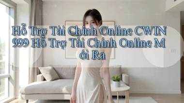 hỗ trợ tài chính online cwin999 hỗ trợ tài chính online mới ra