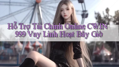 hỗ trợ tài chính online cwin999 vay linh hoạt bây giờ
