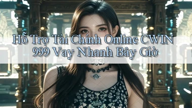 hỗ trợ tài chính online cwin999 vay nhanh bây giờ