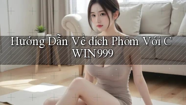 hướng dẫn về đích phỏm với cwin999