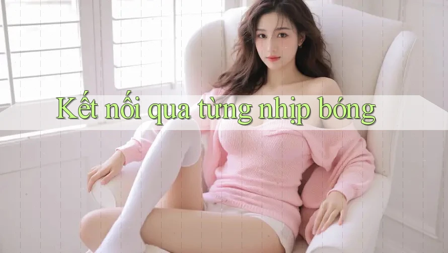 Kết nối qua từng nhịp bóng
