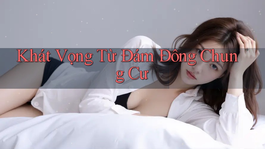 Khát Vọng Từ Đám Đông Chung Cư