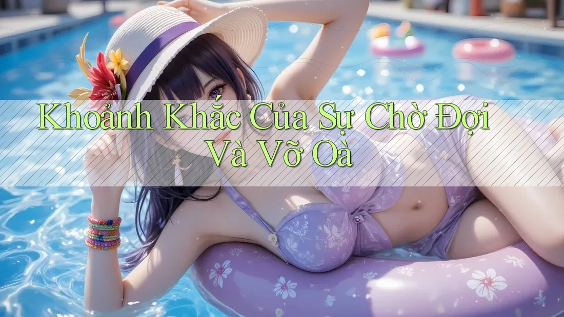 Khoảnh Khắc Của Sự Chờ Đợi Và Vỡ Oà