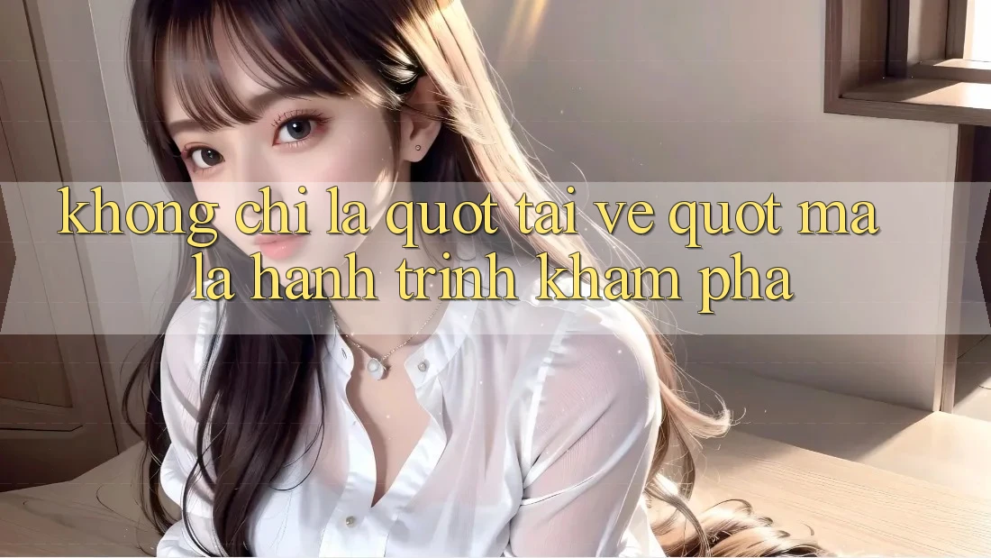 Không Chỉ Là " Tải Về" - Mà Là Hành Trình Khám Phá