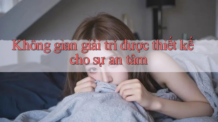 Không gian giải trí được thiết kế cho sự an tâm