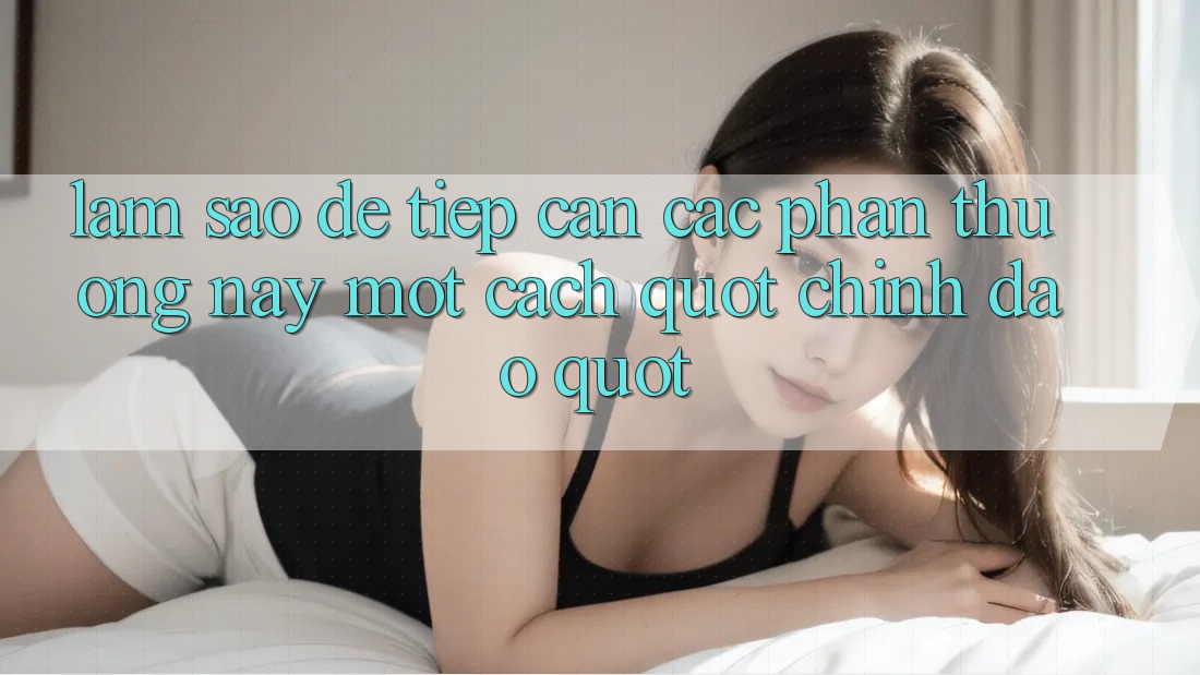 Làm Sao Để Tiếp Cận Các Phần Thưởng Này Một Cách " Chính Đạo" ?