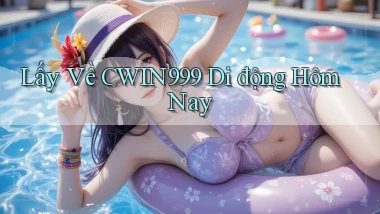 lấy về cwin999 di động hôm nay