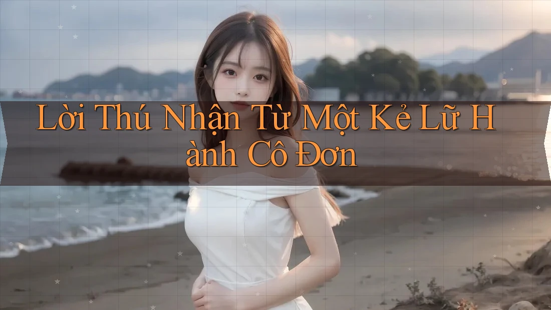 Lời Thú Nhận Từ Một Kẻ Lữ Hành Cô Đơn