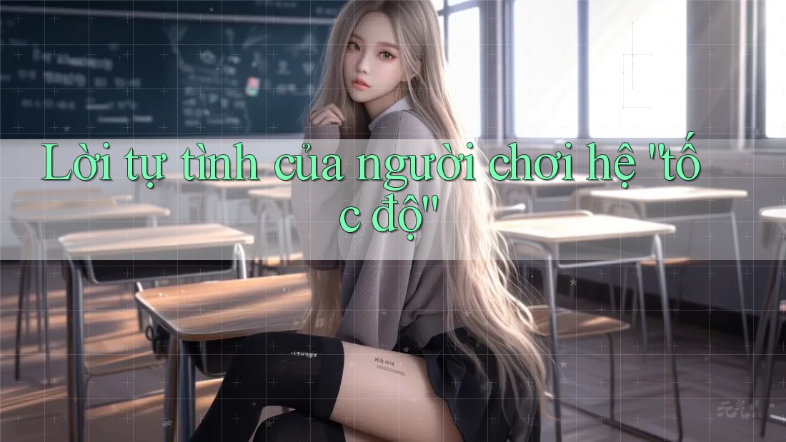 Lời tự tình của người chơi hệ “tốc độ” Lời tự tình của người chơi hệ “tốc độ”