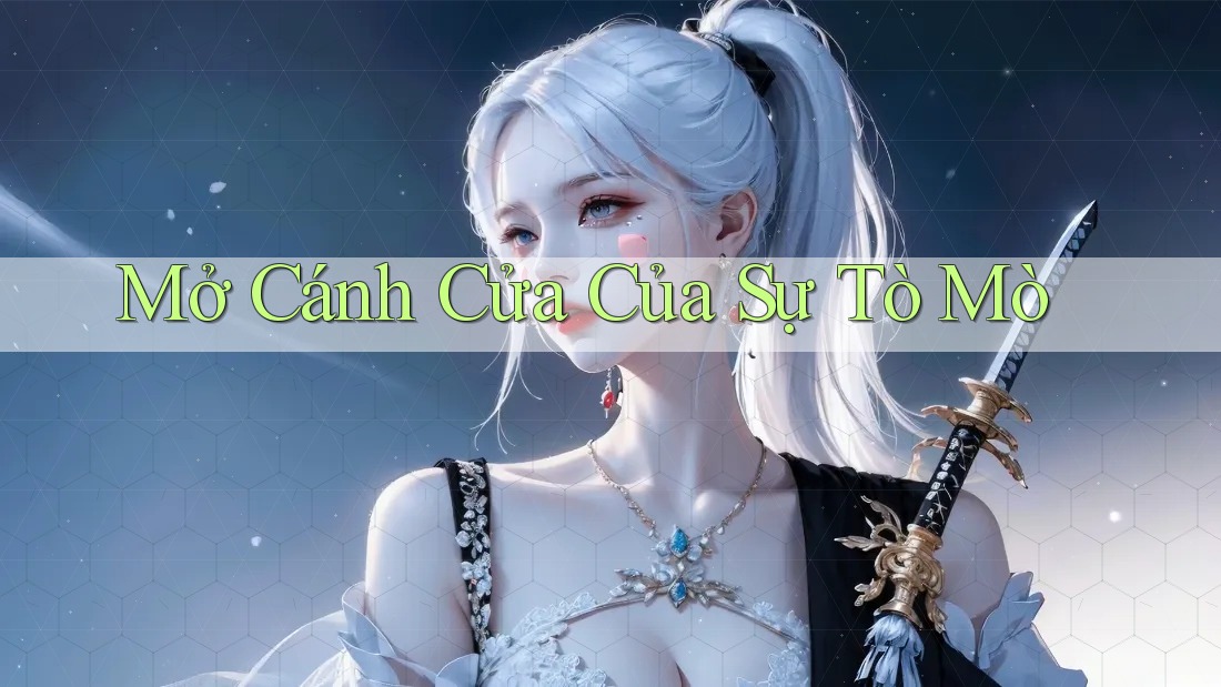 Mở Cánh Cửa Của Sự Tò Mò Mở Cánh Cửa Của Sự Tò Mò