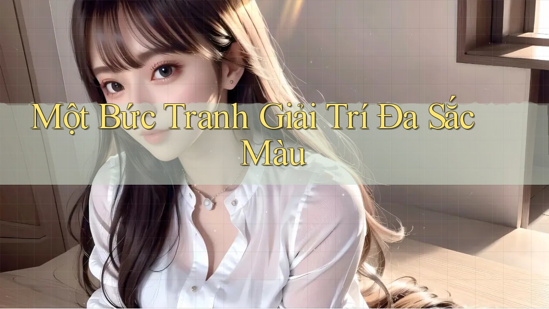 Một Bức Tranh Giải Trí Đa Sắc Màu