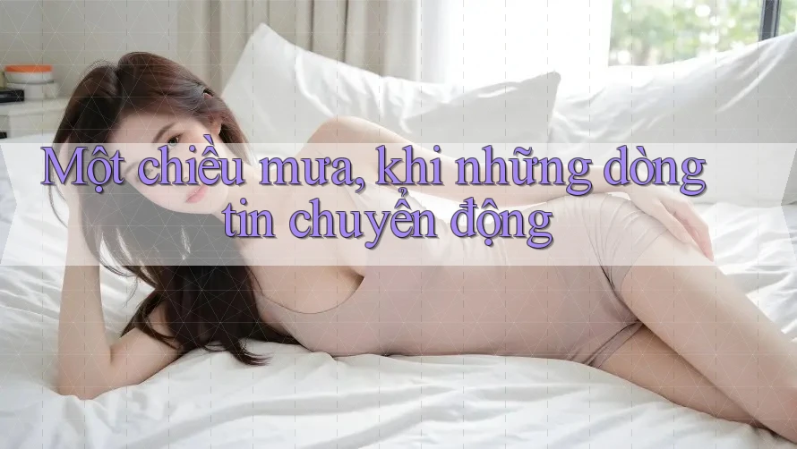Một chiều mưa, khi những dòng tin chuyển động Một chiều mưa, khi những dòng tin chuyển động