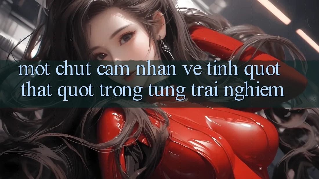 Một chút cảm nhận về tính " thật" trong từng trải nghiệm