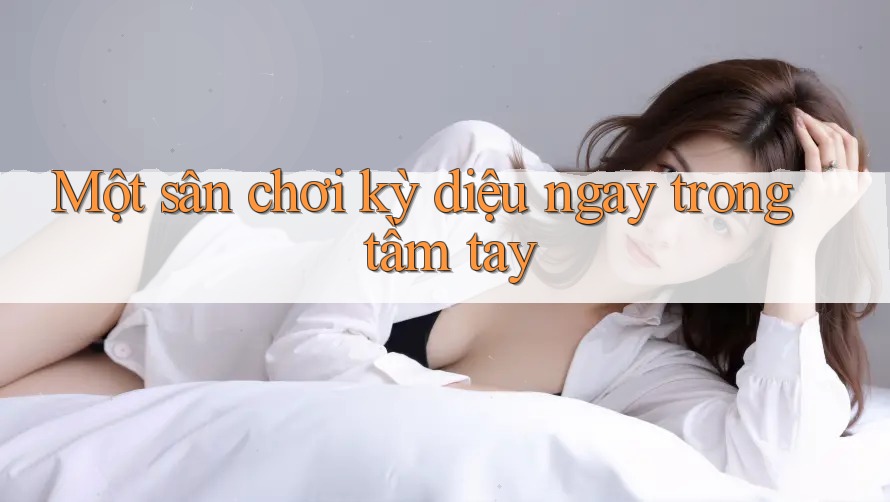 Một sân chơi kỳ diệu ngay trong tầm tay