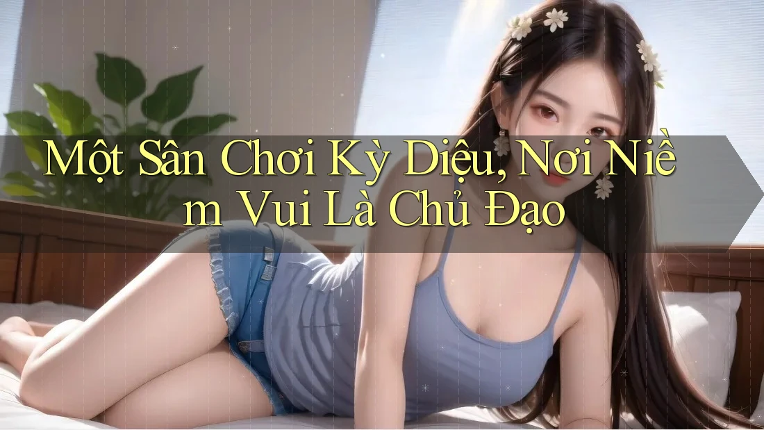 Một Sân Chơi Kỳ Diệu, Nơi Niềm Vui Là Chủ Đạo