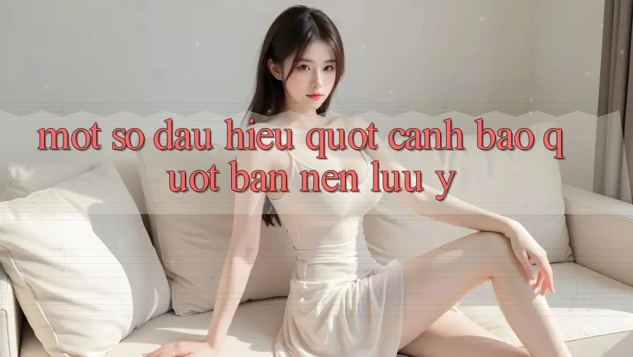 Một Số Dấu Hiệu " Cảnh Báo" Bạn Nên Lưu Ý
