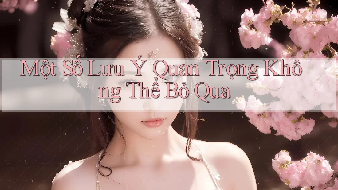 Một số lưu ý quan trọng không thể bỏ qua