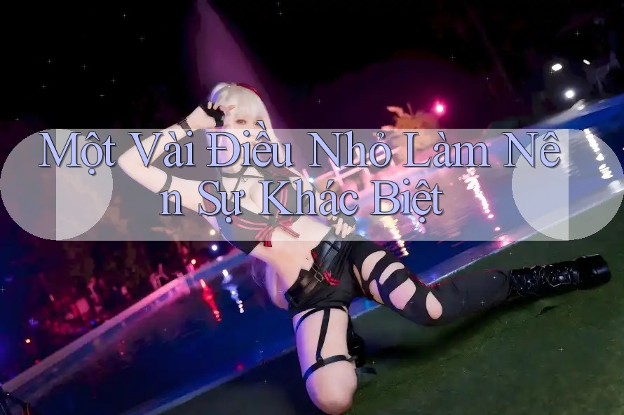 Một Vài Điều Nhỏ Làm Nên Sự Khác Biệt