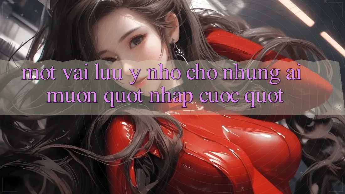 Một vài lưu ý nhỏ cho những ai muốn " nhập cuộc"