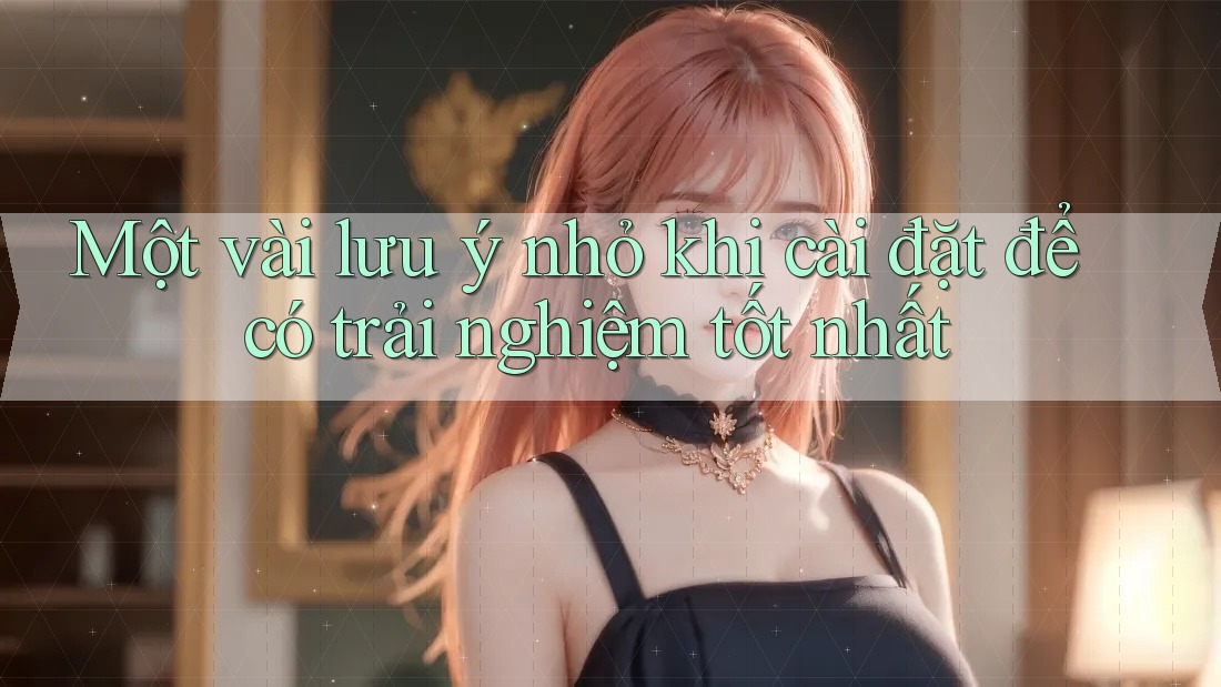 Một vài lưu ý nhỏ khi cài đặt để có trải nghiệm tốt nhất