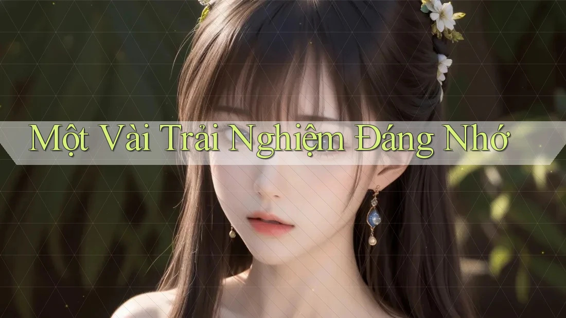 Một Vài Trải Nghiệm Đáng Nhớ Một Vài Trải Nghiệm Đáng Nhớ