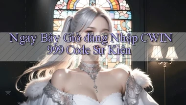 ngay bây giờ đăng nhập cwin999 code sự kiện