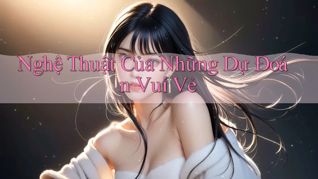 Nghệ Thuật Của Những Dự Đoán Vui Vẻ