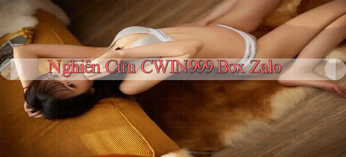 nghiên cứu cwin999 box zalo