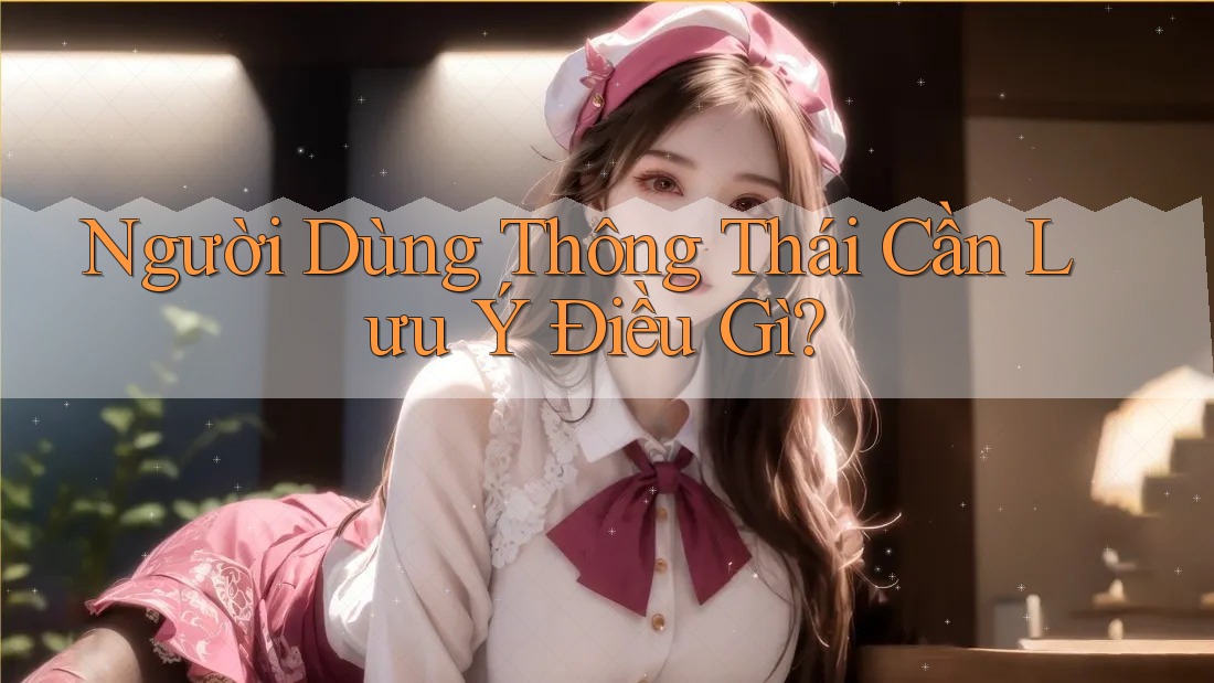 Người dùng thông thái cần lưu ý điều gì?