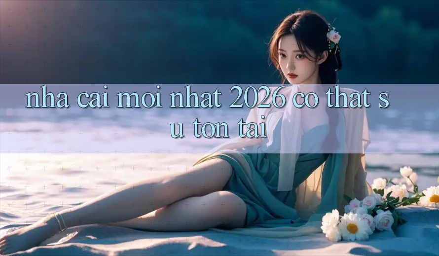 “Nhà cái mới nhất 2026” – Có thật sự tồn tại?