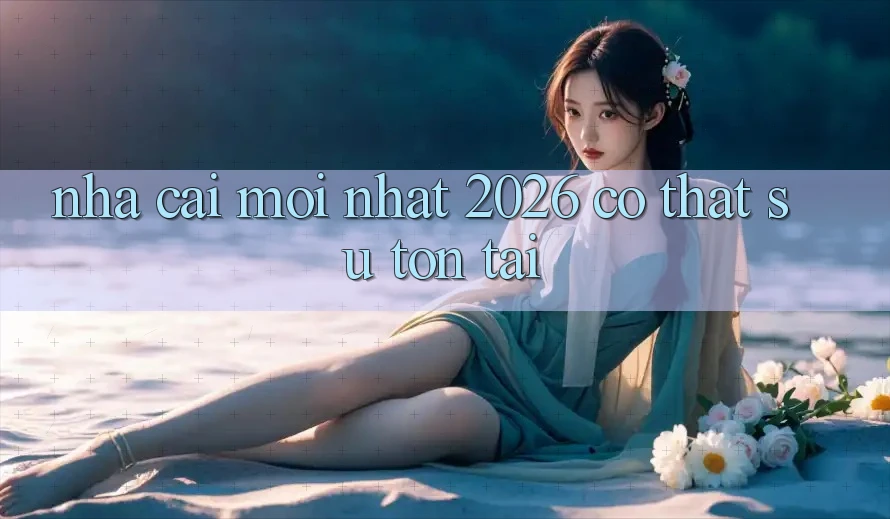 “Nhà cái mới nhất 2026” – Có thật sự tồn tại? “Nhà cái mới nhất 2026” – Có thật sự tồn tại?