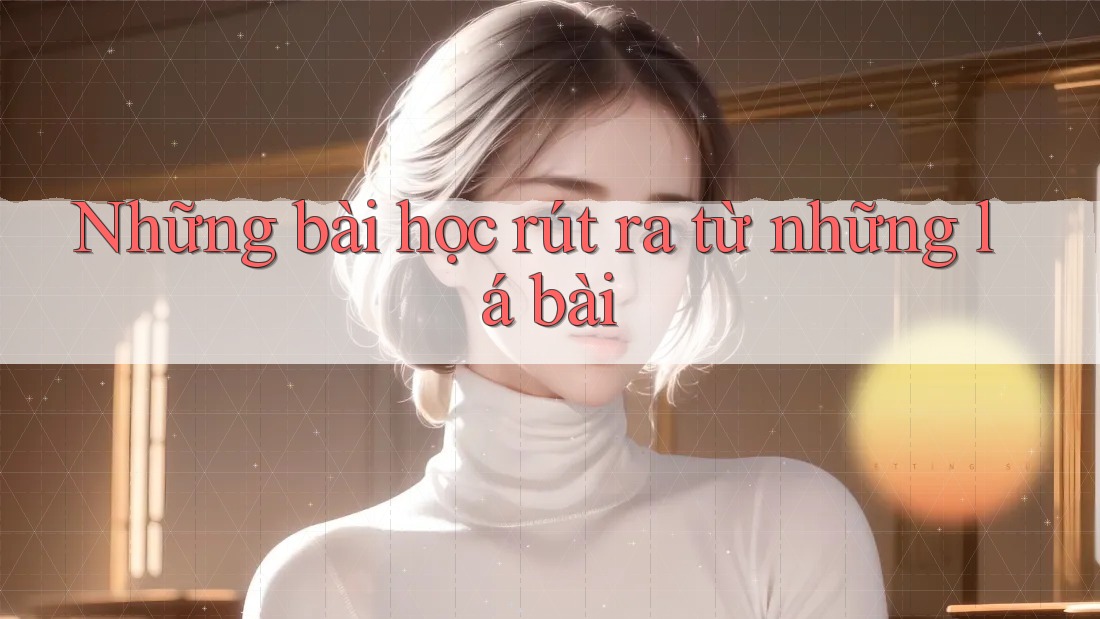 Những bài học rút ra từ những lá bài Những bài học rút ra từ những lá bài