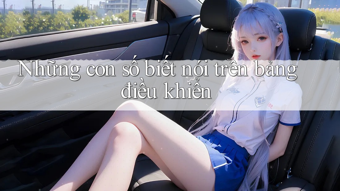 Những con số biết nói trên bảng điều khiển